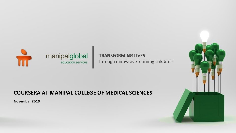 TRANSFORMING LIVES through innovative learning solutions COURSERA AT MANIPAL COLLEGE OF MEDICAL SCIENCES November