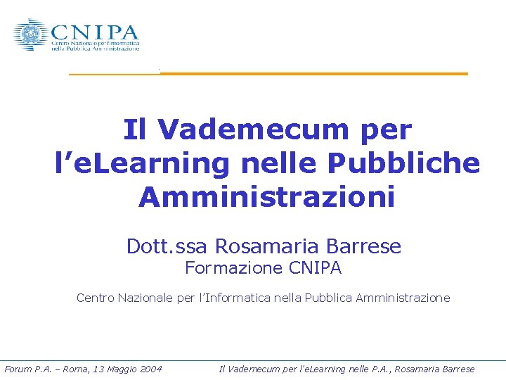 Il Vademecum per l’e. Learning nelle Pubbliche Amministrazioni Dott. ssa Rosamaria Barrese Formazione CNIPA