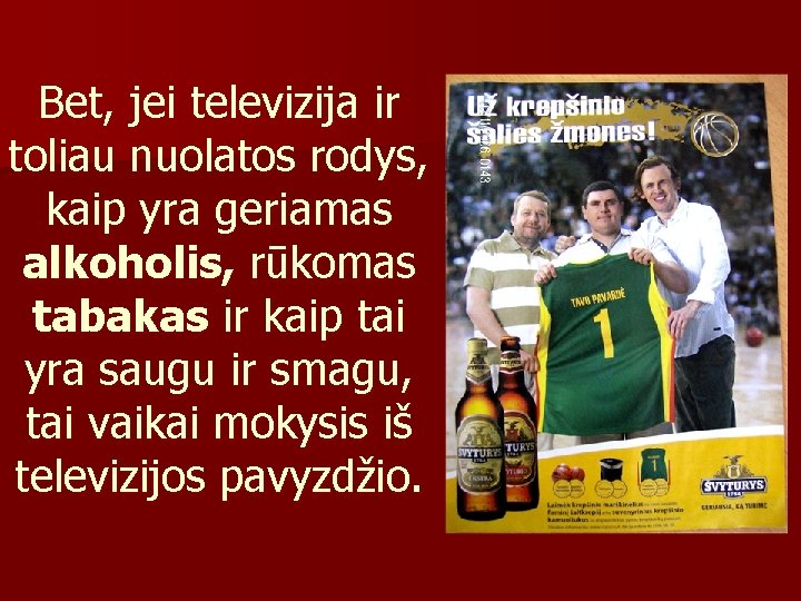 Bet, jei televizija ir toliau nuolatos rodys, kaip yra geriamas alkoholis, rūkomas tabakas ir Bet, jei televizija ir toliau nuolatos rodys, kaip yra geriamas alkoholis, rūkomas tabakas ir