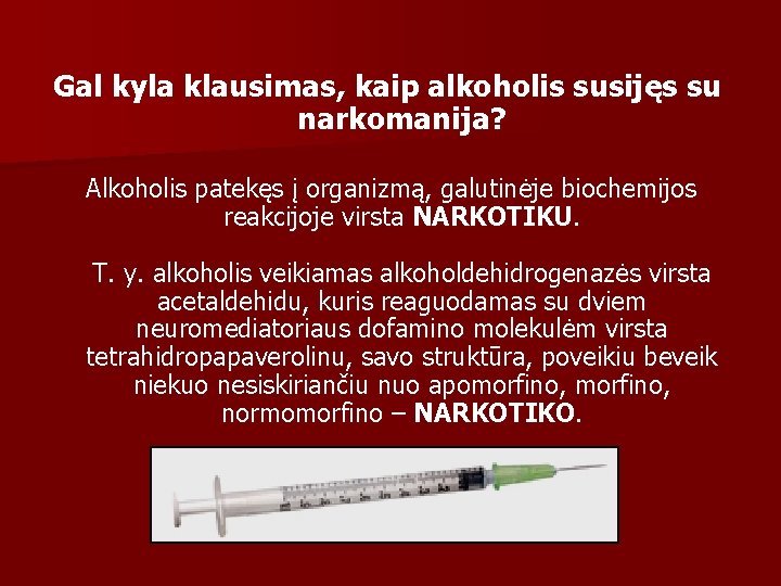 Gal kyla klausimas, kaip alkoholis susijęs su narkomanija? Alkoholis patekęs į organizmą, galutinėje biochemijos