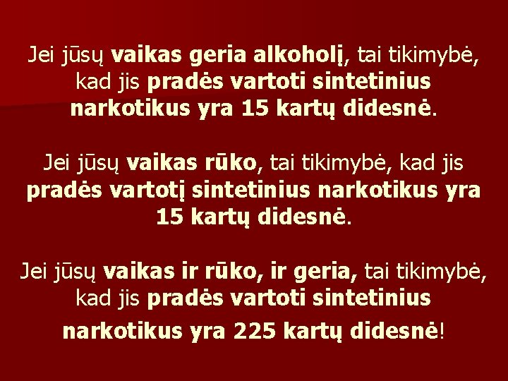 Jei jūsų vaikas geria alkoholį, tai tikimybė, kad jis pradės vartoti sintetinius narkotikus yra