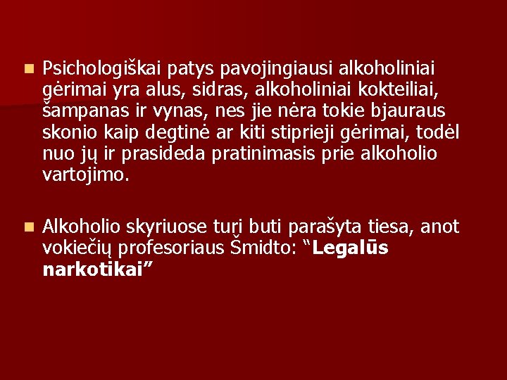 n Psichologiškai patys pavojingiausi alkoholiniai gėrimai yra alus, sidras, alkoholiniai kokteiliai, šampanas ir vynas, n Psichologiškai patys pavojingiausi alkoholiniai gėrimai yra alus, sidras, alkoholiniai kokteiliai, šampanas ir vynas,