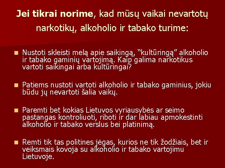 Jei tikrai norime, kad mūsų vaikai nevartotų narkotikų, alkoholio ir tabako turime: n Nustoti