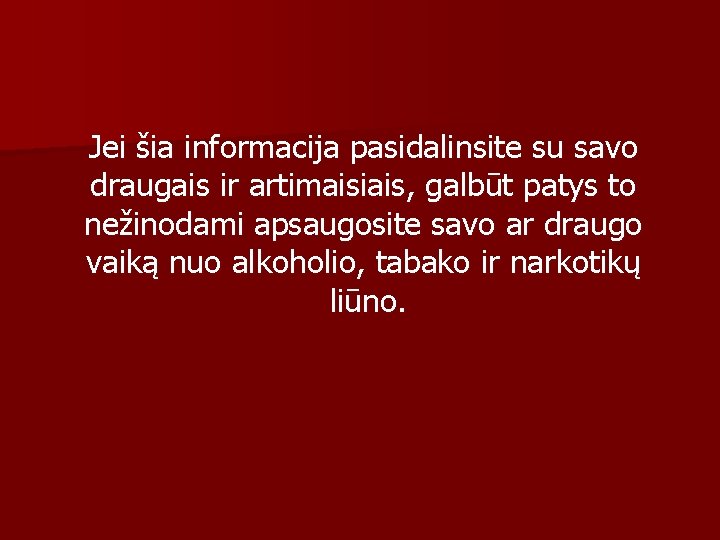 Jei šia informacija pasidalinsite su savo draugais ir artimaisiais, galbūt patys to nežinodami apsaugosite