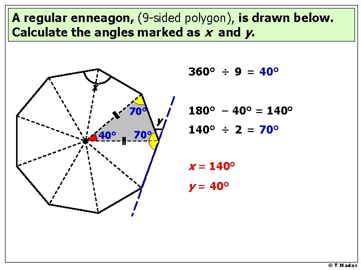 A regular enneagon, (9 -sided polygon), is drawn below. Calculate the angles marked as