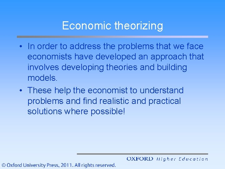 Economic theorizing • In order to address the problems that we face economists have