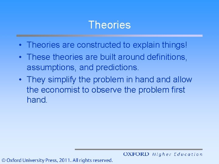 Theories • Theories are constructed to explain things! • These theories are built around