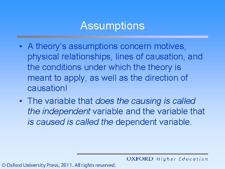 Assumptions • A theory’s assumptions concern motives, physical relationships, lines of causation, and the