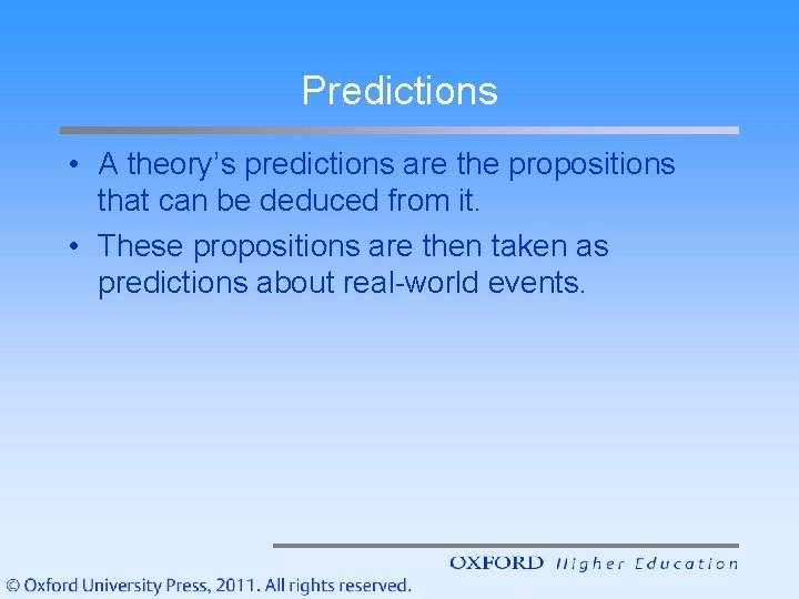 Predictions • A theory’s predictions are the propositions that can be deduced from it.