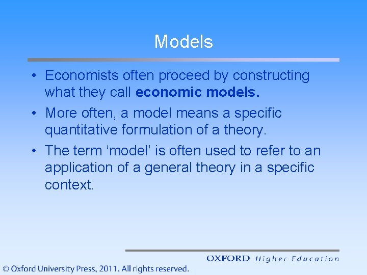 Models • Economists often proceed by constructing what they call economic models. • More