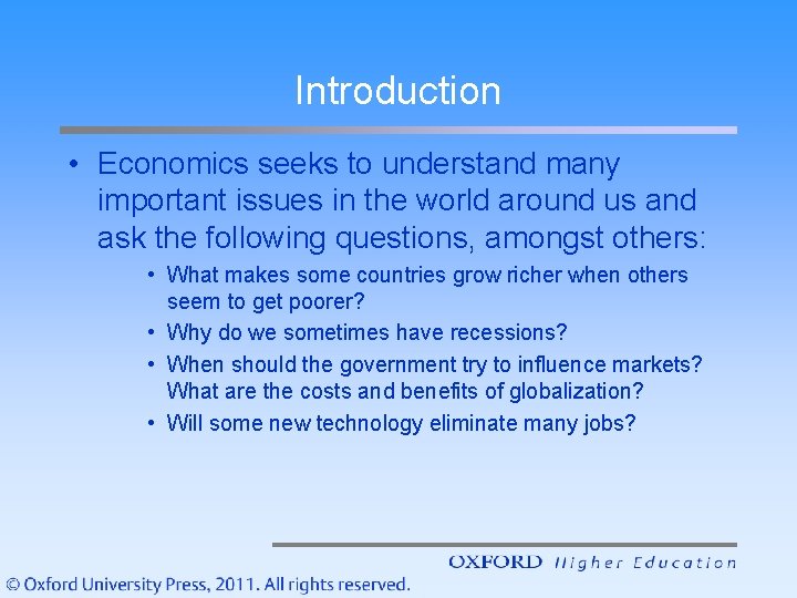 Introduction • Economics seeks to understand many important issues in the world around us