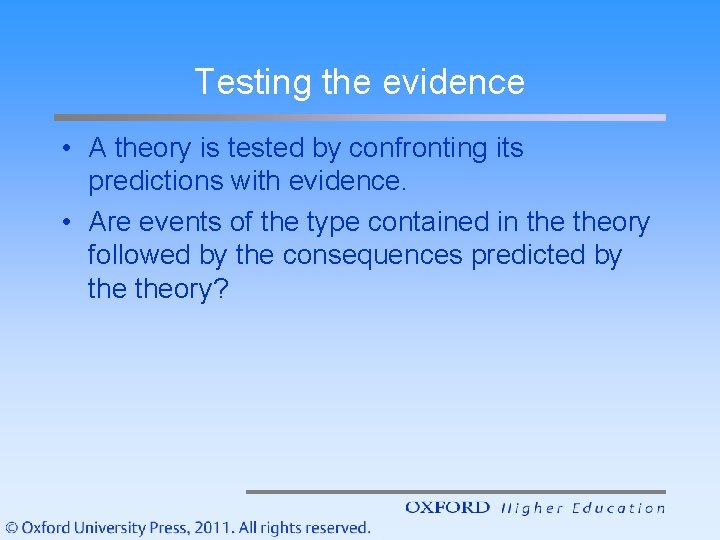 Testing the evidence • A theory is tested by confronting its predictions with evidence.