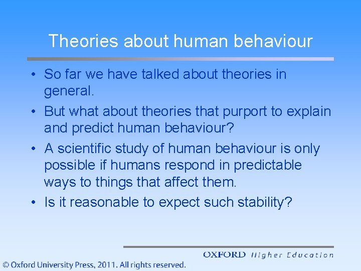 Theories about human behaviour • So far we have talked about theories in general.