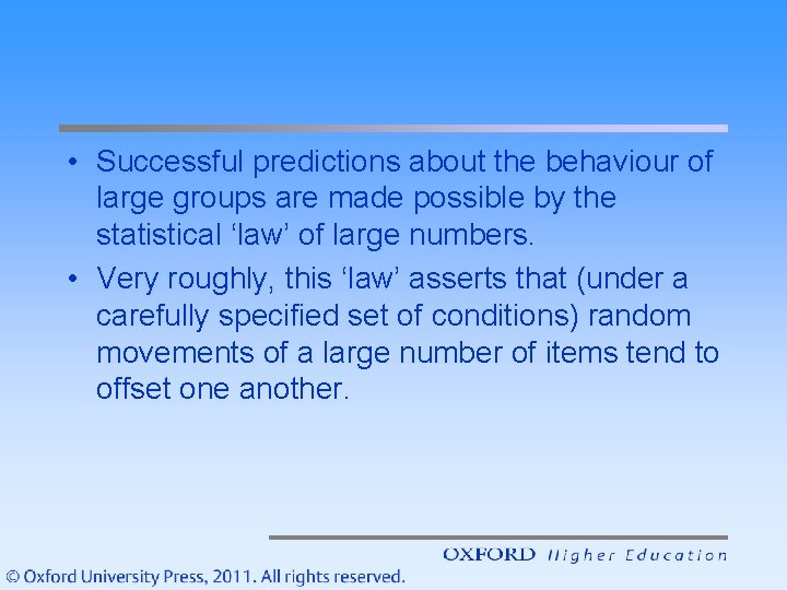  • Successful predictions about the behaviour of large groups are made possible by