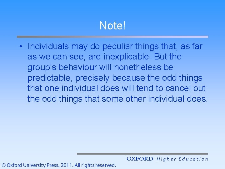 Note! • Individuals may do peculiar things that, as far as we can see,