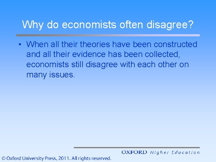 Why do economists often disagree? • When all their theories have been constructed and