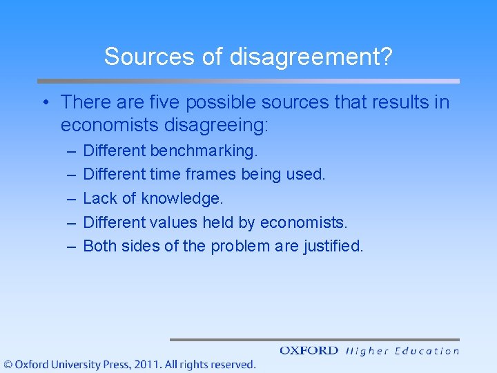 Sources of disagreement? • There are five possible sources that results in economists disagreeing: