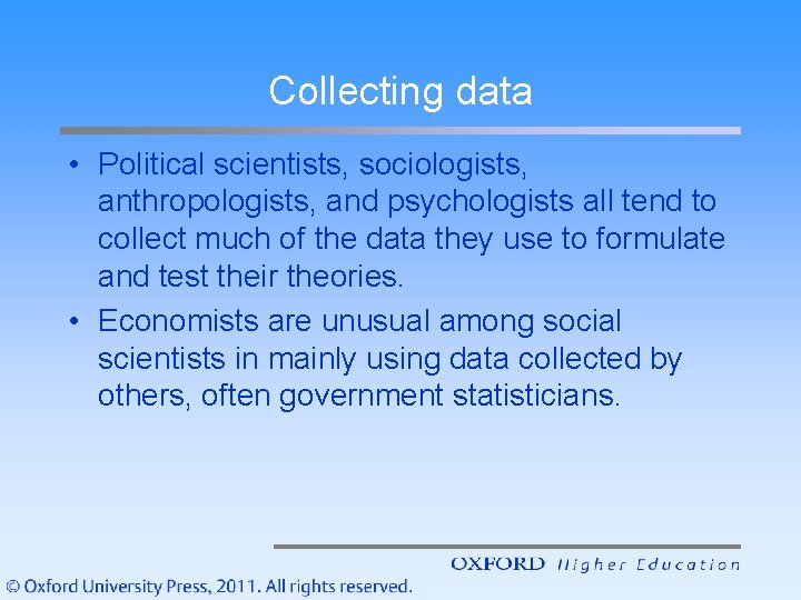 Collecting data • Political scientists, sociologists, anthropologists, and psychologists all tend to collect much