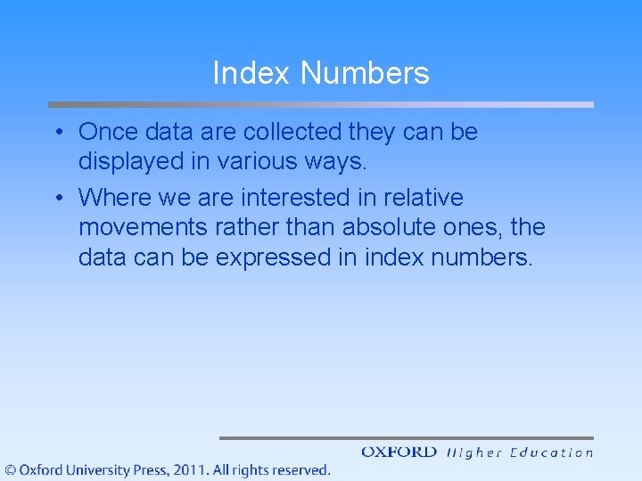 Index Numbers • Once data are collected they can be displayed in various ways.