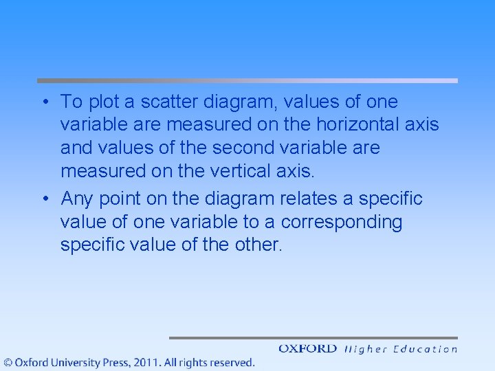  • To plot a scatter diagram, values of one variable are measured on