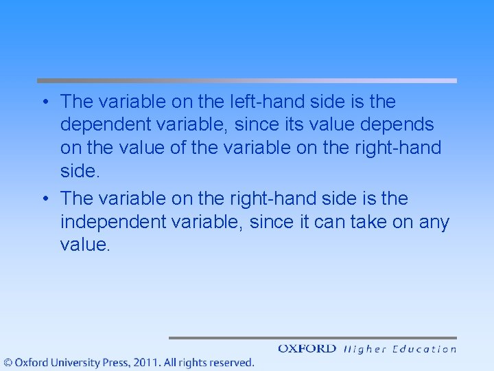  • The variable on the left-hand side is the dependent variable, since its