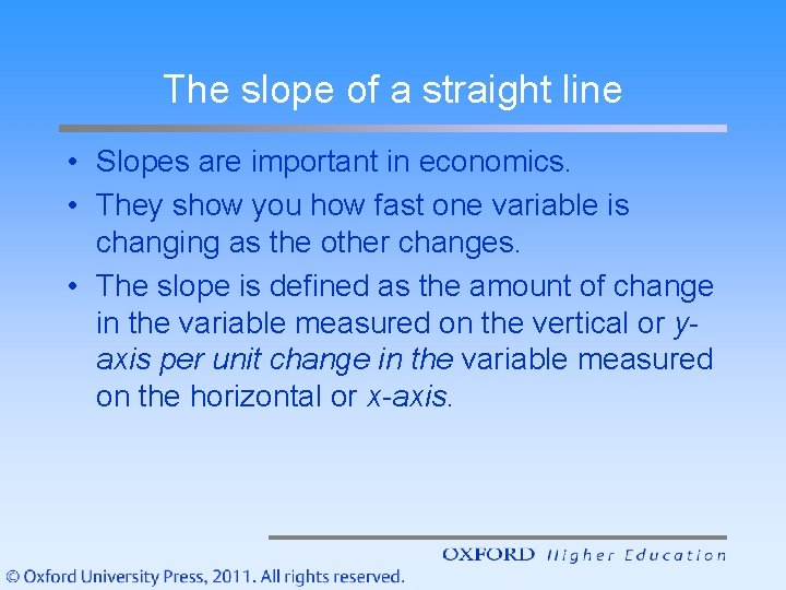 The slope of a straight line • Slopes are important in economics. • They