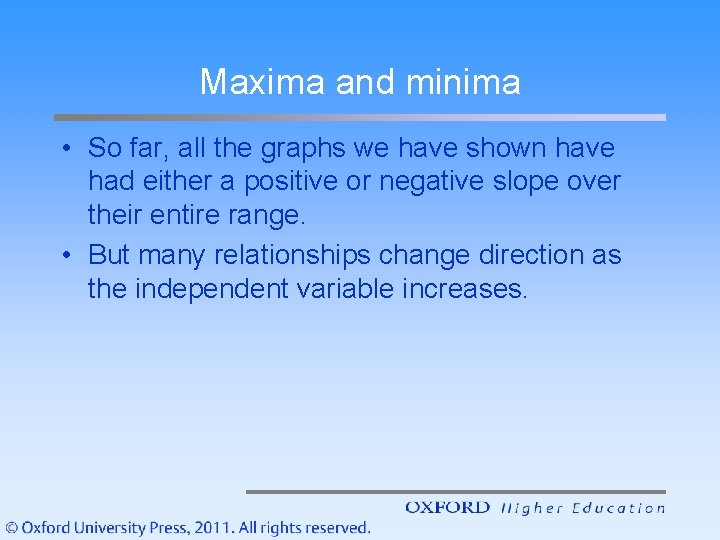 Maxima and minima • So far, all the graphs we have shown have had