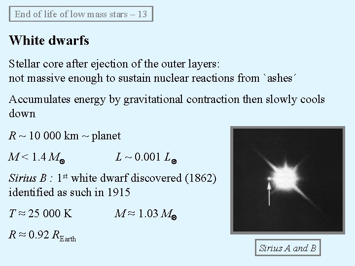 End of life of low mass stars – 13 White dwarfs Stellar core after