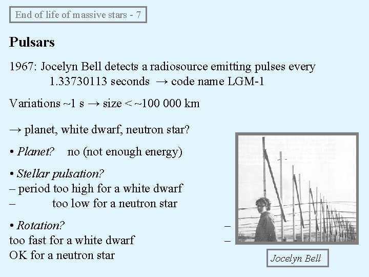 End of life of massive stars - 7 Pulsars 1967: Jocelyn Bell detects a