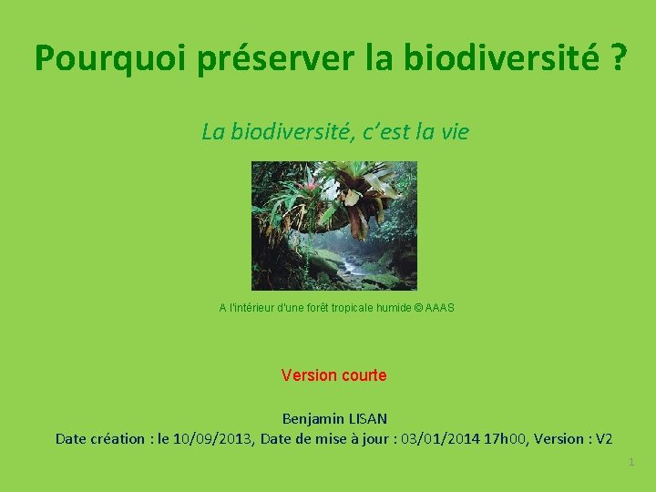 Pourquoi préserver la biodiversité ? La biodiversité, c’est la vie A l’intérieur d’une forêt
