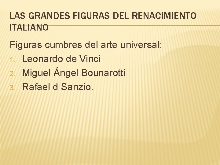 LAS GRANDES FIGURAS DEL RENACIMIENTO ITALIANO Figuras cumbres del arte universal: 1. Leonardo de