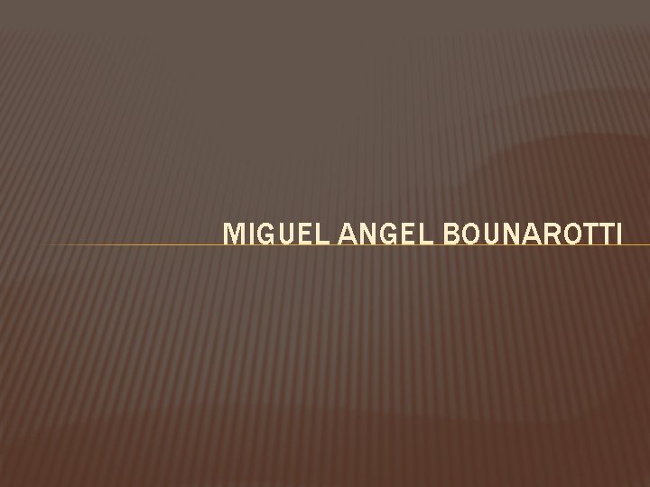MIGUEL ANGEL BOUNAROTTI 