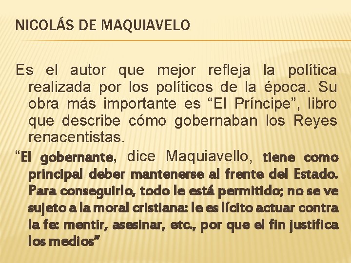 NICOLÁS DE MAQUIAVELO Es el autor que mejor refleja la política realizada por los