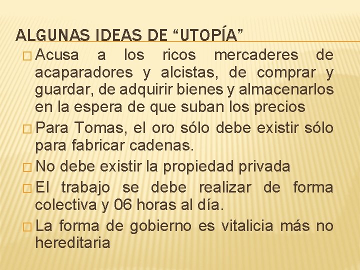 ALGUNAS IDEAS DE “UTOPÍA” � Acusa a los ricos mercaderes de acaparadores y alcistas,