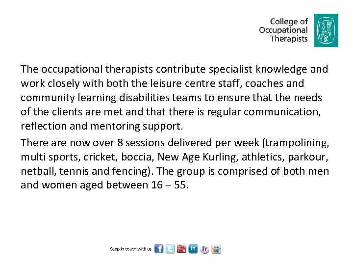 The occupational therapists contribute specialist knowledge and work closely with both the leisure centre