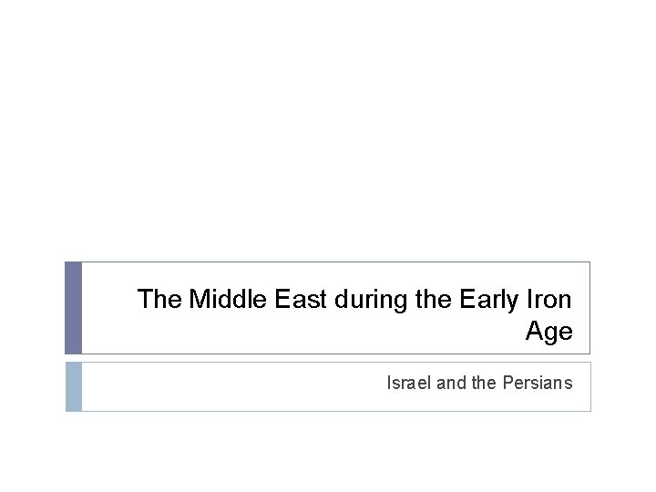 The Middle East during the Early Iron Age Israel and the Persians 