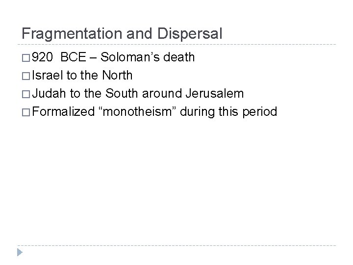 Fragmentation and Dispersal � 920 BCE – Soloman’s death � Israel to the North