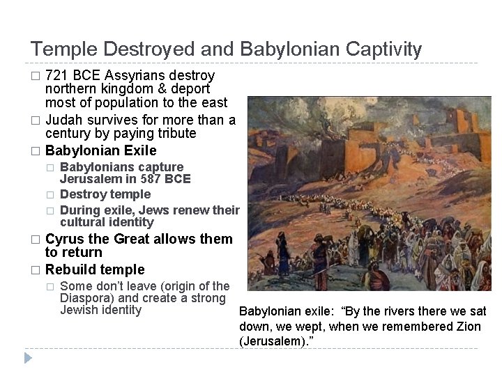 Temple Destroyed and Babylonian Captivity 721 BCE Assyrians destroy northern kingdom & deport most