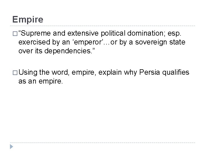 Empire � “Supreme and extensive political domination; esp. exercised by an ‘emperor’…or by a