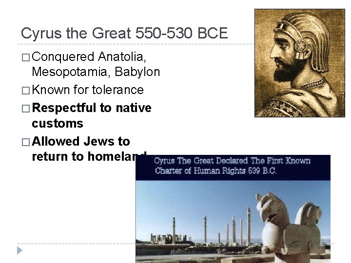 Cyrus the Great 550 -530 BCE � Conquered Anatolia, Mesopotamia, Babylon � Known for