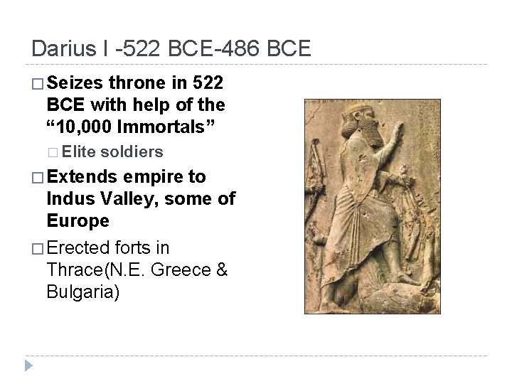 Darius I -522 BCE-486 BCE � Seizes throne in 522 BCE with help of