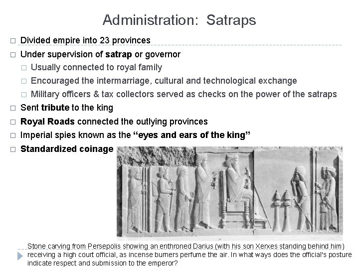 Administration: Satraps � Divided empire into 23 provinces � Under supervision of satrap or