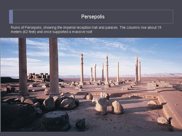 Persepolis Ruins of Persepolis, showing the imperial reception hall and palaces. The columns rise