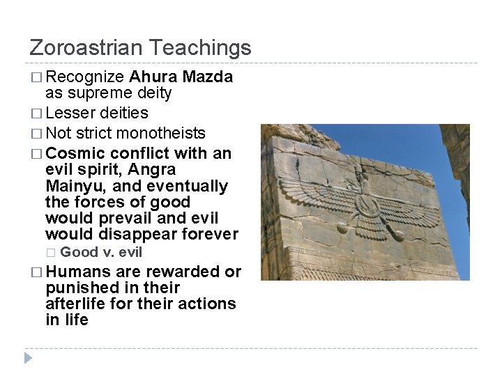 Zoroastrian Teachings � Recognize Ahura Mazda as supreme deity � Lesser deities � Not
