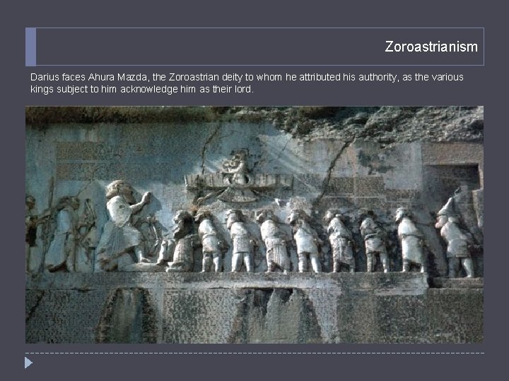 Zoroastrianism Darius faces Ahura Mazda, the Zoroastrian deity to whom he attributed his authority,