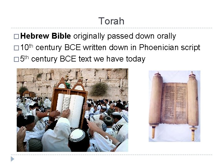 Torah � Hebrew Bible originally passed down orally � 10 th century BCE written