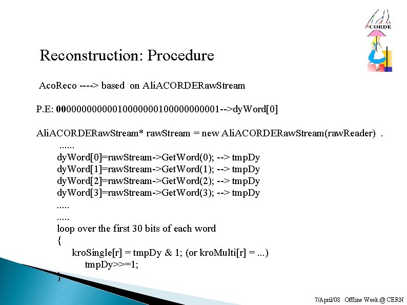 Reconstruction: Procedure Aco. Reco ----> based on Ali. ACORDERaw. Stream P. E: 000000100000000001 -->dy.