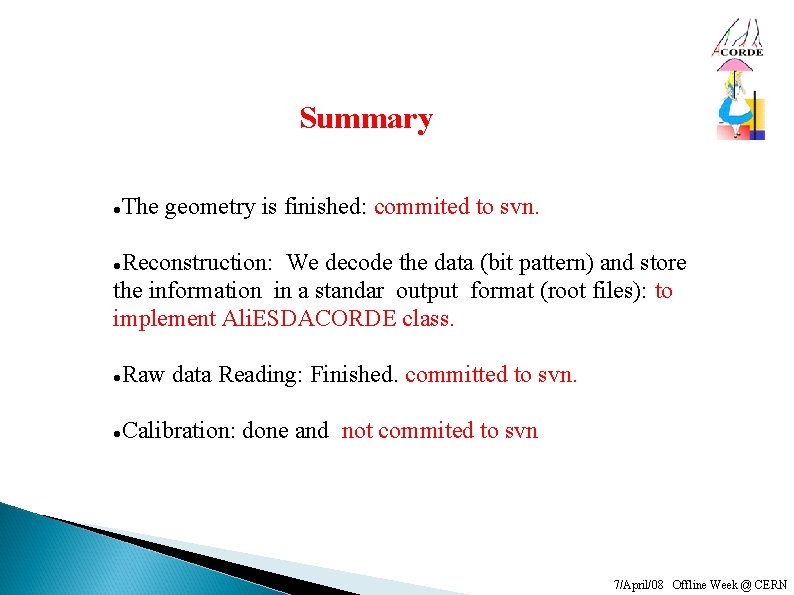 Summary The geometry is finished: commited to svn. Reconstruction: We decode the data (bit