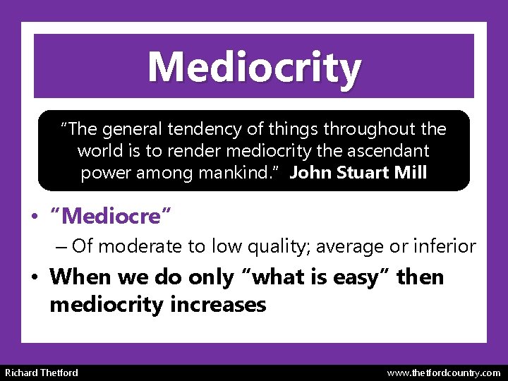 Mediocrity “The general tendency of things throughout the world is to render mediocrity the