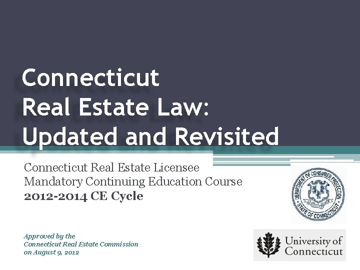 Connecticut Real Estate Law: Updated and Revisited Connecticut Real Estate Licensee Mandatory Continuing Education